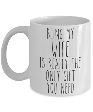 Being My Wife is Really the Only Gift You Need Funny Wife Gift for Wives Mug from Husband Best Wife Ever Coffee Cup Birthday Present