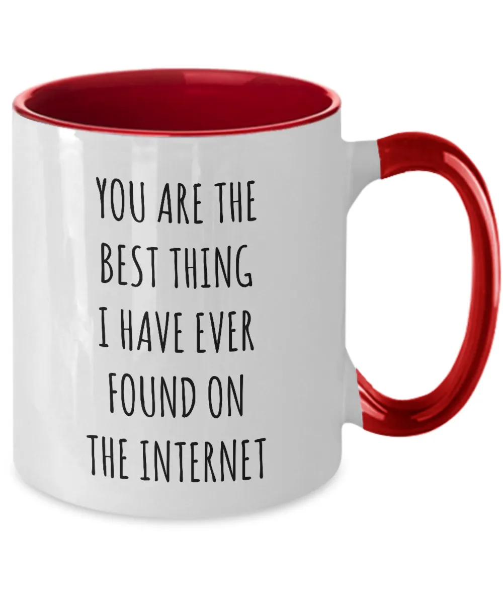 Best Thing I Have Ever Found On The Internet Funny Anniversary Gift For Husband Wife Boyfriend Girlfriend Fiance Birthday Gift Valentines Day Gift For Him Two-Tone Mug Coffee Cup Funny Gift
