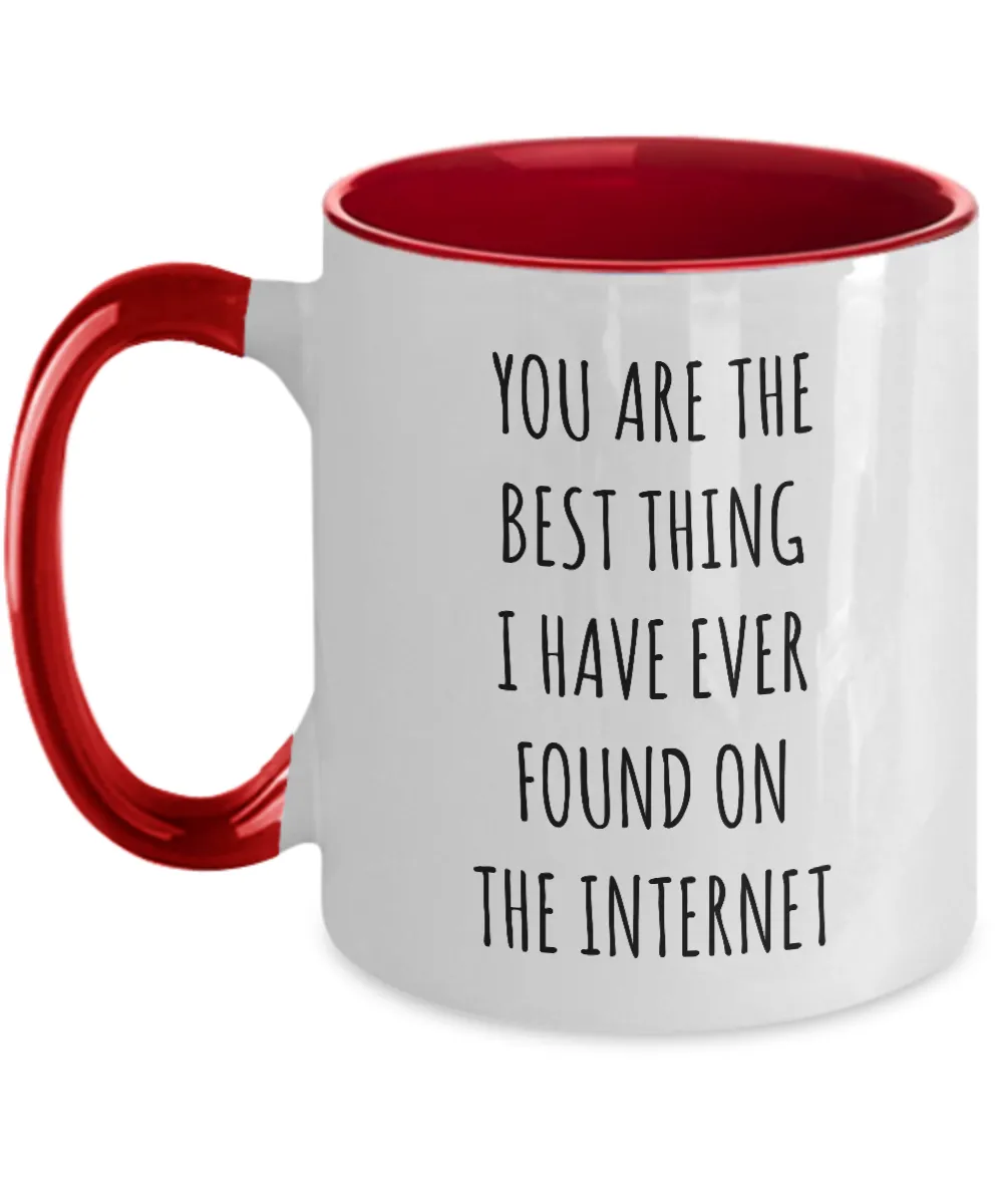 Best Thing I Have Ever Found On The Internet Funny Anniversary Gift For Husband Wife Boyfriend Girlfriend Fiance Birthday Gift Valentines Day Gift For Him Two-Tone Mug Coffee Cup Funny Gift