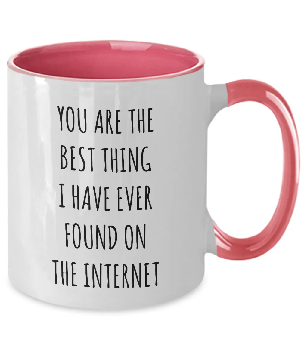 Best Thing I Have Ever Found On The Internet Funny Anniversary Gift For Husband Wife Boyfriend Girlfriend Fiance Birthday Gift Valentines Day Gift For Him Two-Tone Mug Coffee Cup Funny Gift