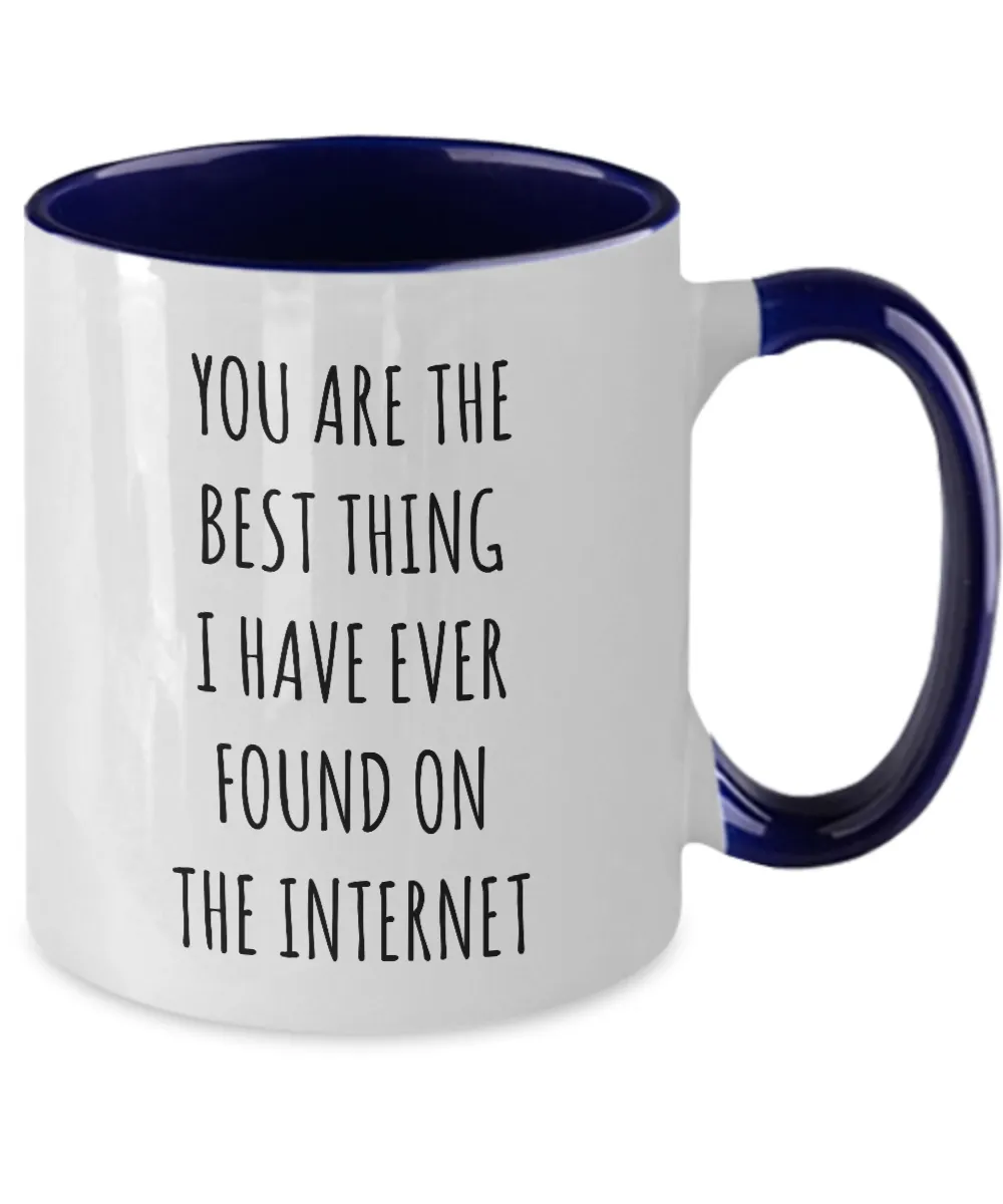 Best Thing I Have Ever Found On The Internet Funny Anniversary Gift For Husband Wife Boyfriend Girlfriend Fiance Birthday Gift Valentines Day Gift For Him Two-Tone Mug Coffee Cup Funny Gift