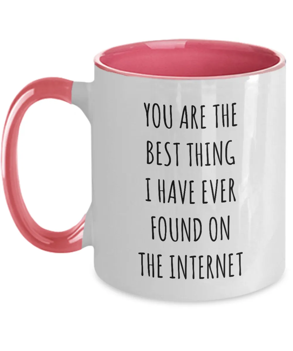 Best Thing I Have Ever Found On The Internet Funny Anniversary Gift For Husband Wife Boyfriend Girlfriend Fiance Birthday Gift Valentines Day Gift For Him Two-Tone Mug Coffee Cup Funny Gift