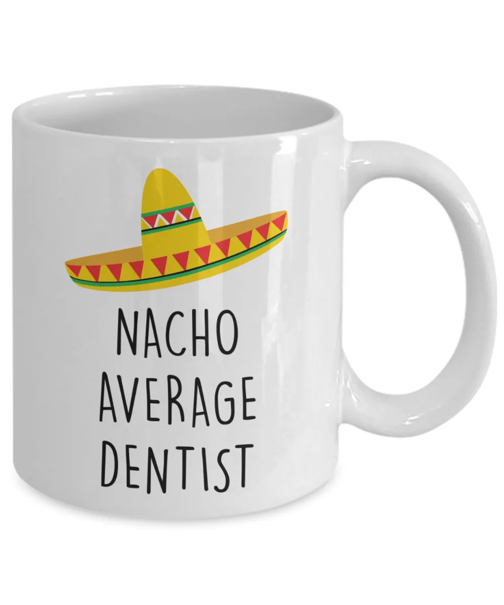 Dentist Gift, Dentist Gifts, Gift for Dentist, Dentist Mug, Nacho Average Dentist Coffee Cup