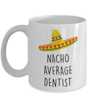Dentist Gift, Dentist Gifts, Gift for Dentist, Dentist Mug, Nacho Average Dentist Coffee Cup