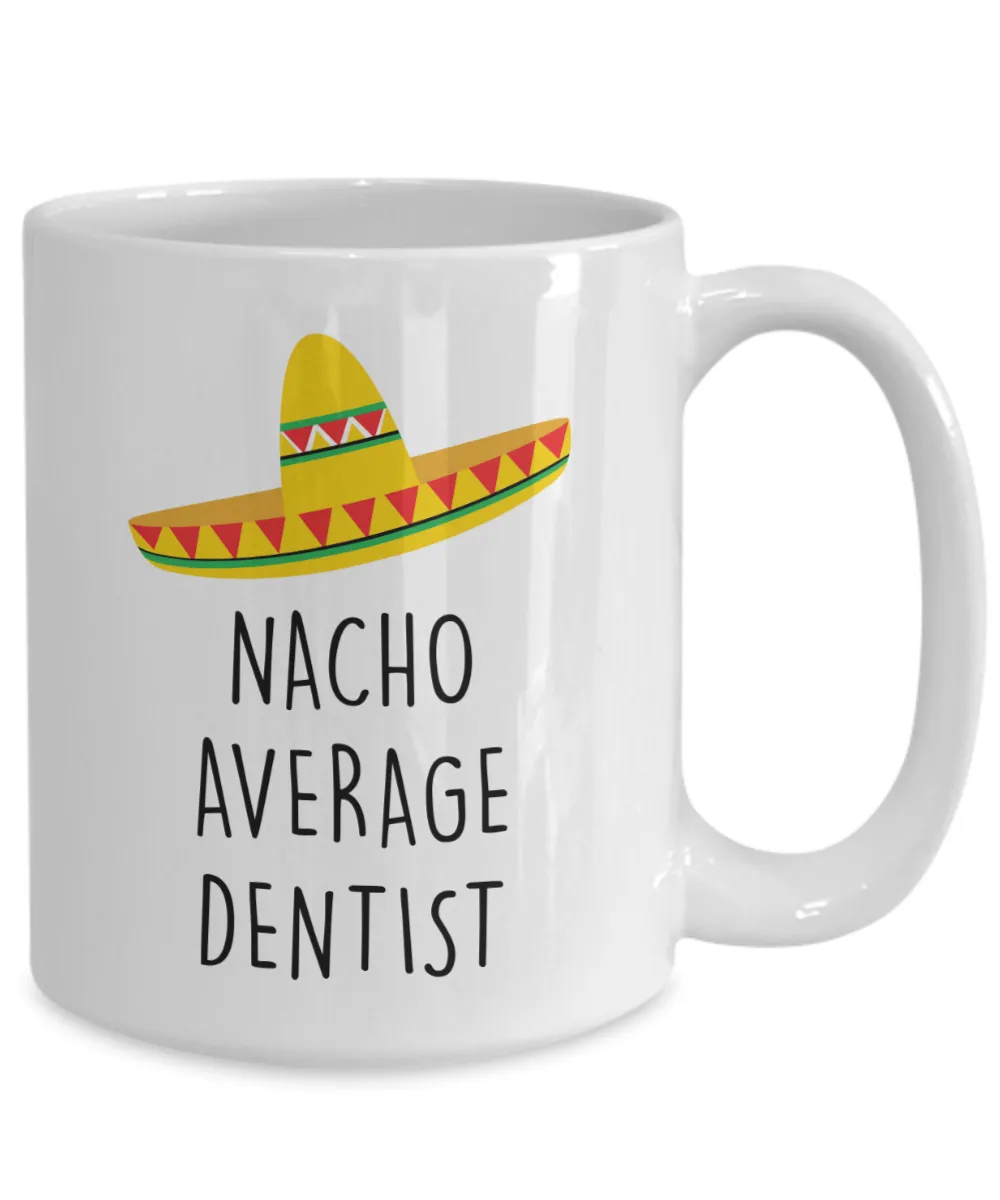 Dentist Gift, Dentist Gifts, Gift for Dentist, Dentist Mug, Nacho Average Dentist Coffee Cup