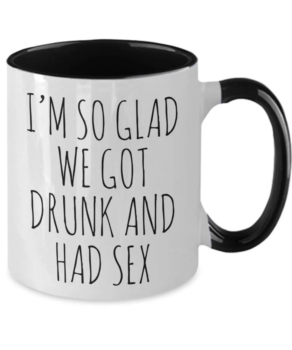 Funny Valentine's Day Gift I'm So Glad We Got Drunk and Had Sex Mug Two-Tone Coffee Cup