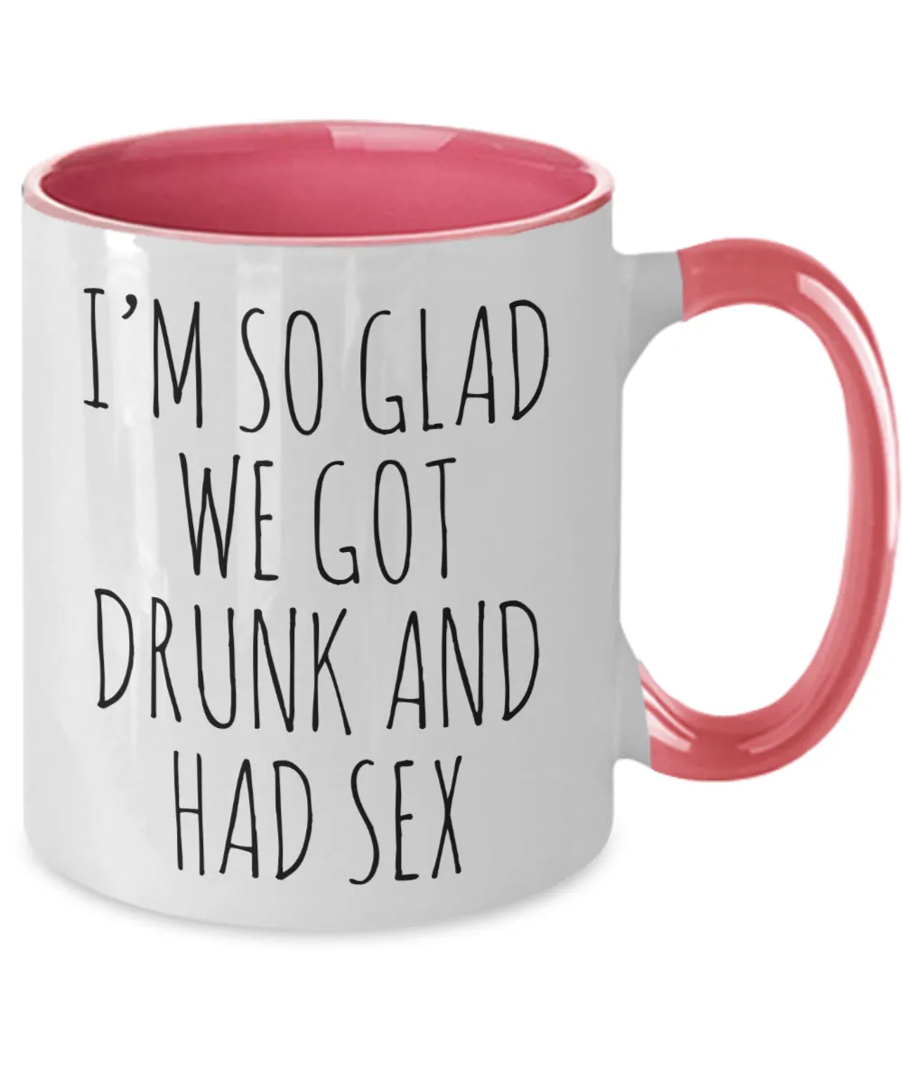 Funny Valentine's Day Gift I'm So Glad We Got Drunk and Had Sex Mug Two-Tone Coffee Cup