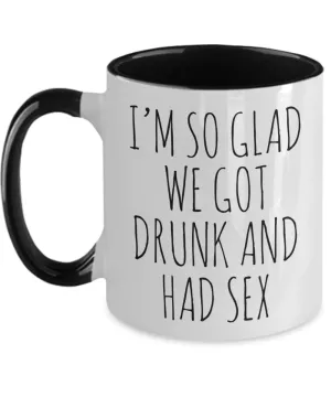 Funny Valentine's Day Gift I'm So Glad We Got Drunk and Had Sex Mug Two-Tone Coffee Cup