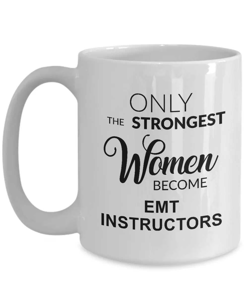 Only The Strongest Women Become Emt Instructors Mug Coffee Cup Funny Gift