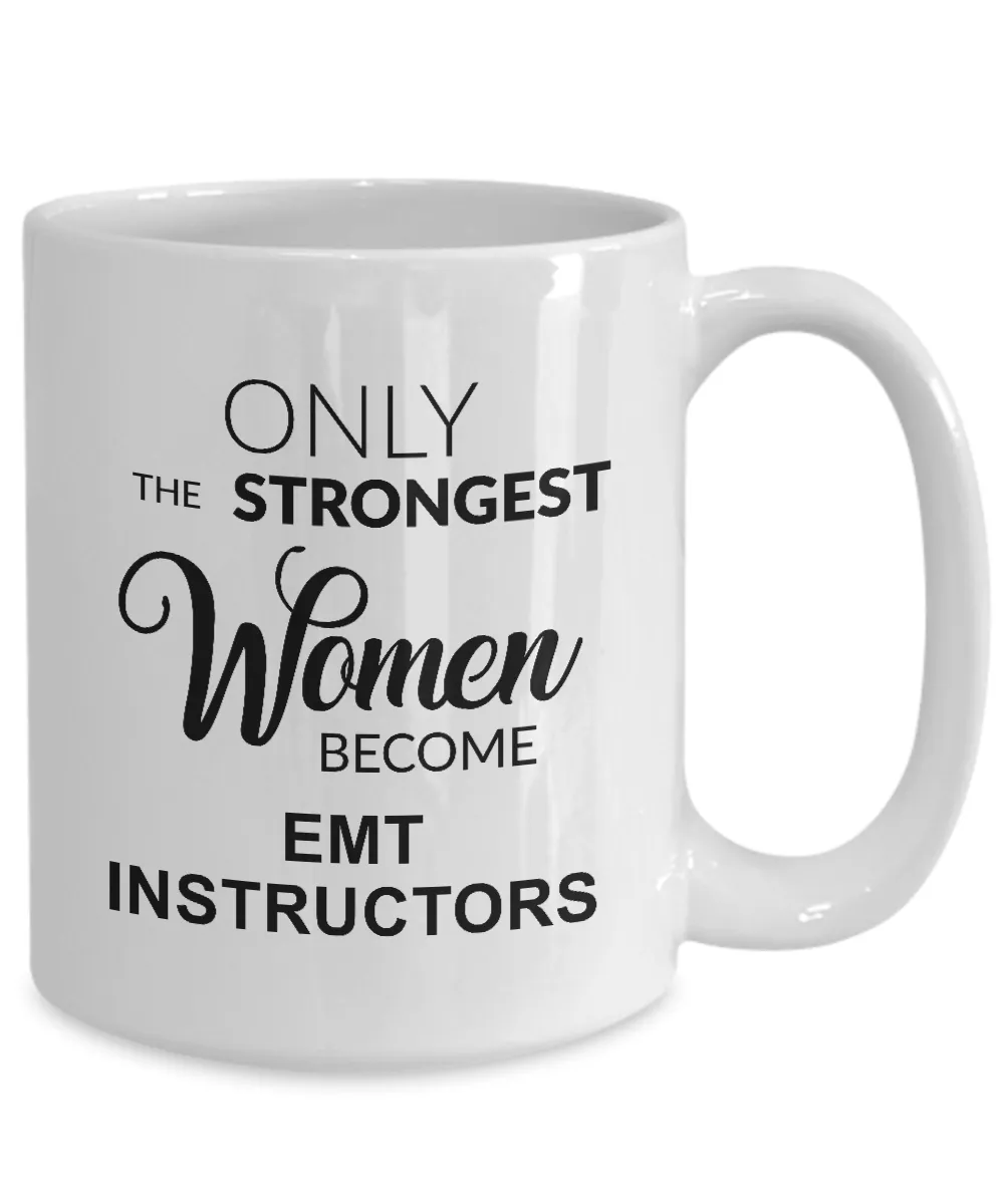 Only The Strongest Women Become Emt Instructors Mug Coffee Cup Funny Gift